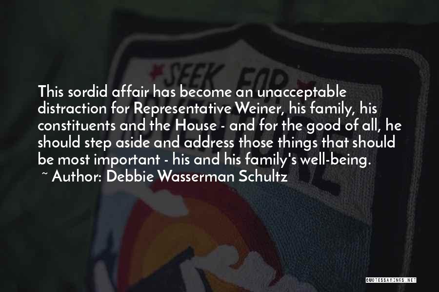 Debbie Wasserman Schultz Quotes: This Sordid Affair Has Become An Unacceptable Distraction For Representative Weiner, His Family, His Constituents And The House - And