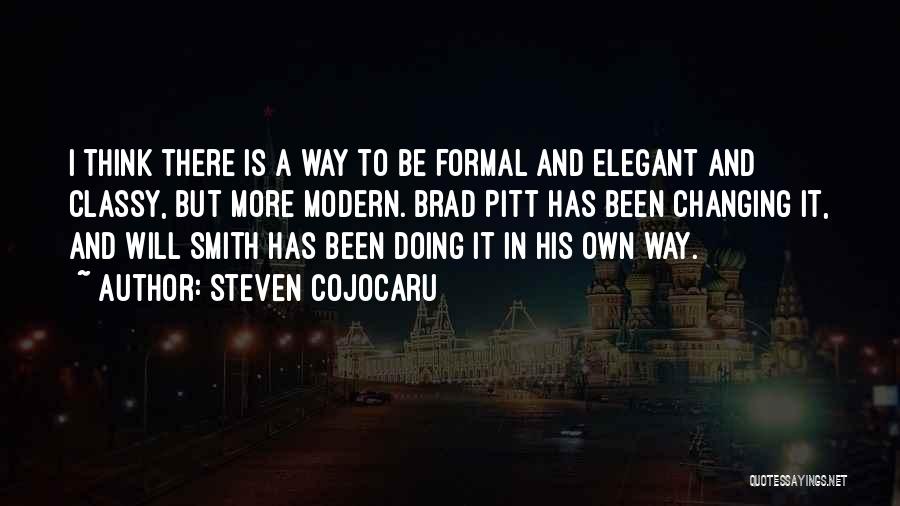 Steven Cojocaru Quotes: I Think There Is A Way To Be Formal And Elegant And Classy, But More Modern. Brad Pitt Has Been