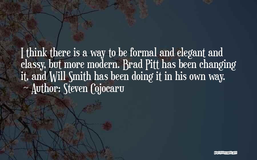 Steven Cojocaru Quotes: I Think There Is A Way To Be Formal And Elegant And Classy, But More Modern. Brad Pitt Has Been