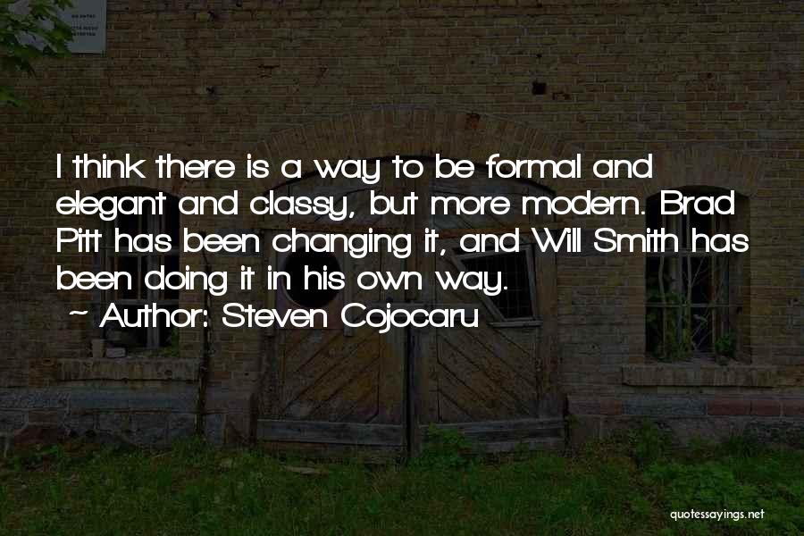 Steven Cojocaru Quotes: I Think There Is A Way To Be Formal And Elegant And Classy, But More Modern. Brad Pitt Has Been