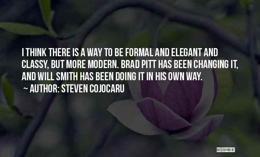 Steven Cojocaru Quotes: I Think There Is A Way To Be Formal And Elegant And Classy, But More Modern. Brad Pitt Has Been