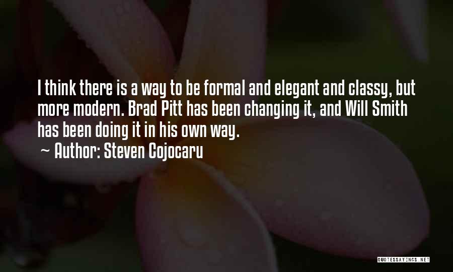 Steven Cojocaru Quotes: I Think There Is A Way To Be Formal And Elegant And Classy, But More Modern. Brad Pitt Has Been