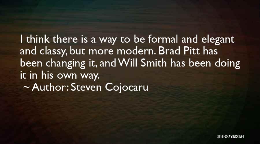 Steven Cojocaru Quotes: I Think There Is A Way To Be Formal And Elegant And Classy, But More Modern. Brad Pitt Has Been