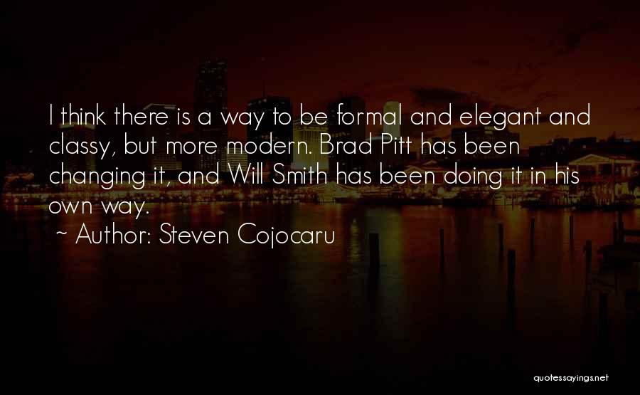 Steven Cojocaru Quotes: I Think There Is A Way To Be Formal And Elegant And Classy, But More Modern. Brad Pitt Has Been