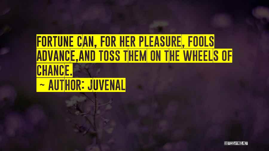 Juvenal Quotes: Fortune Can, For Her Pleasure, Fools Advance,and Toss Them On The Wheels Of Chance.