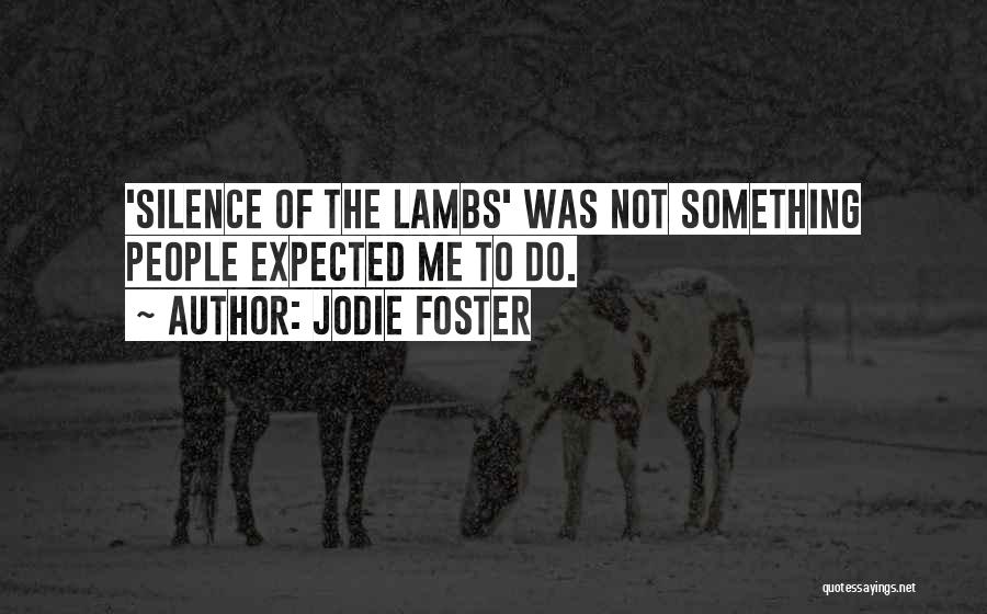 Jodie Foster Quotes: 'silence Of The Lambs' Was Not Something People Expected Me To Do.