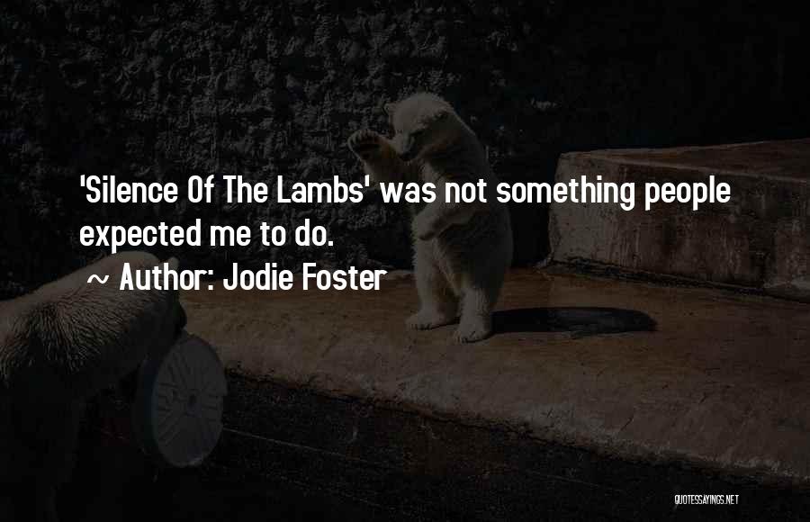 Jodie Foster Quotes: 'silence Of The Lambs' Was Not Something People Expected Me To Do.