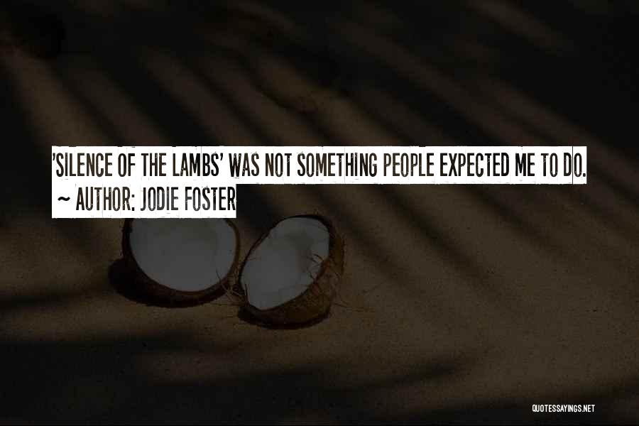 Jodie Foster Quotes: 'silence Of The Lambs' Was Not Something People Expected Me To Do.