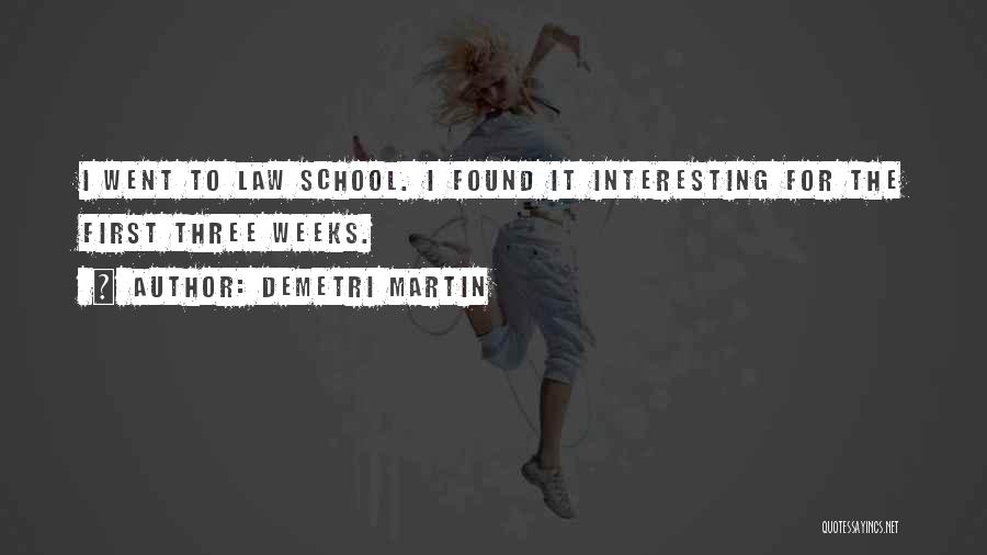 Demetri Martin Quotes: I Went To Law School. I Found It Interesting For The First Three Weeks.