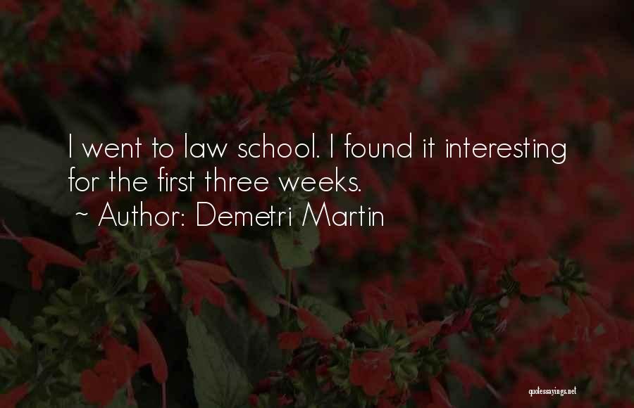 Demetri Martin Quotes: I Went To Law School. I Found It Interesting For The First Three Weeks.