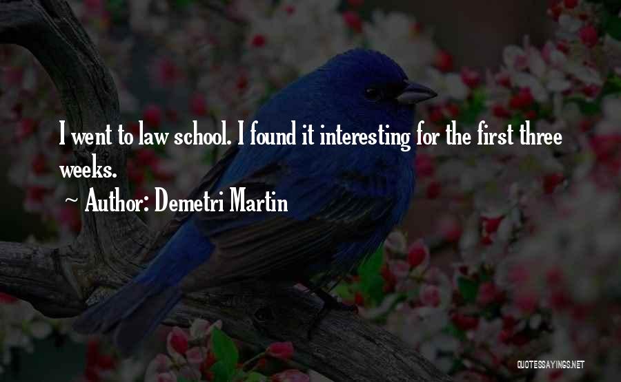 Demetri Martin Quotes: I Went To Law School. I Found It Interesting For The First Three Weeks.