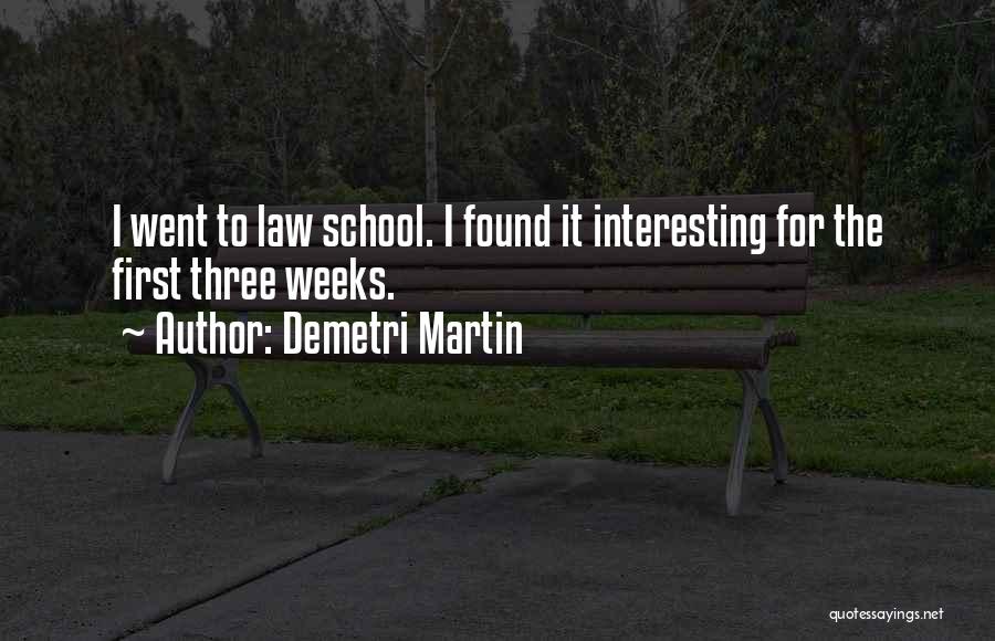 Demetri Martin Quotes: I Went To Law School. I Found It Interesting For The First Three Weeks.