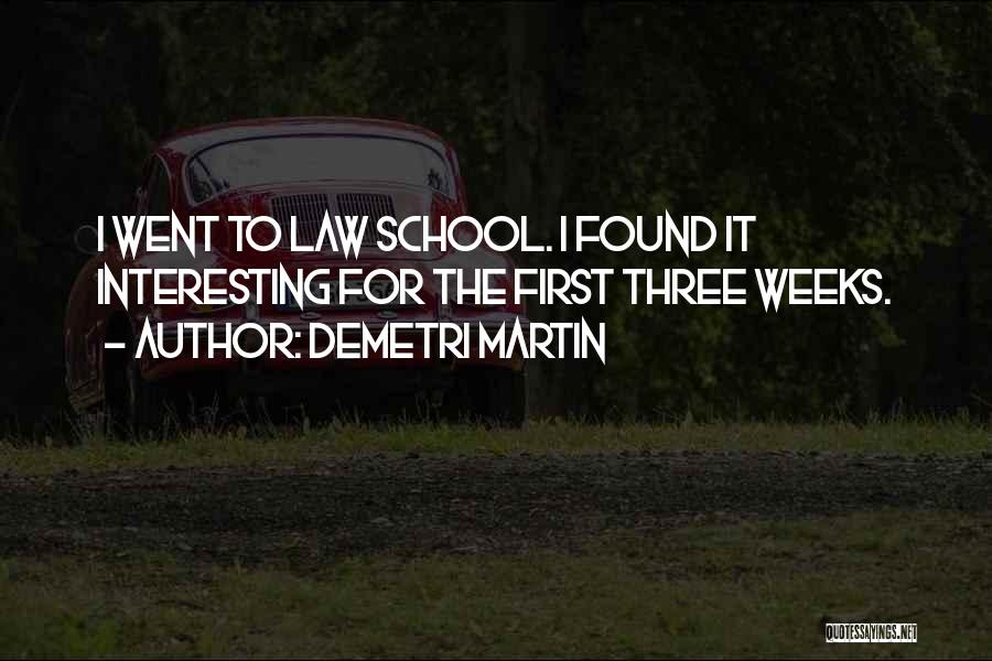 Demetri Martin Quotes: I Went To Law School. I Found It Interesting For The First Three Weeks.