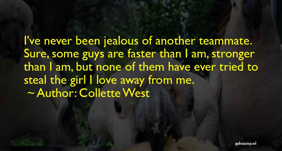 Collette West Quotes: I've Never Been Jealous Of Another Teammate. Sure, Some Guys Are Faster Than I Am, Stronger Than I Am, But