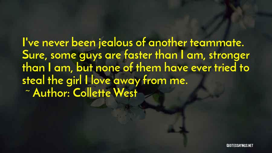 Collette West Quotes: I've Never Been Jealous Of Another Teammate. Sure, Some Guys Are Faster Than I Am, Stronger Than I Am, But