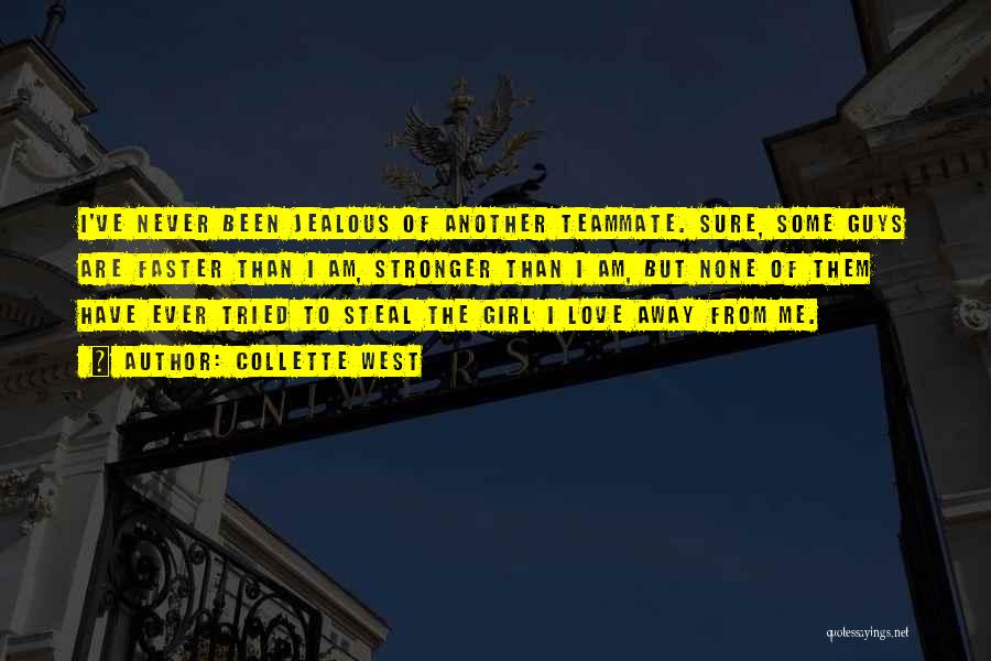 Collette West Quotes: I've Never Been Jealous Of Another Teammate. Sure, Some Guys Are Faster Than I Am, Stronger Than I Am, But