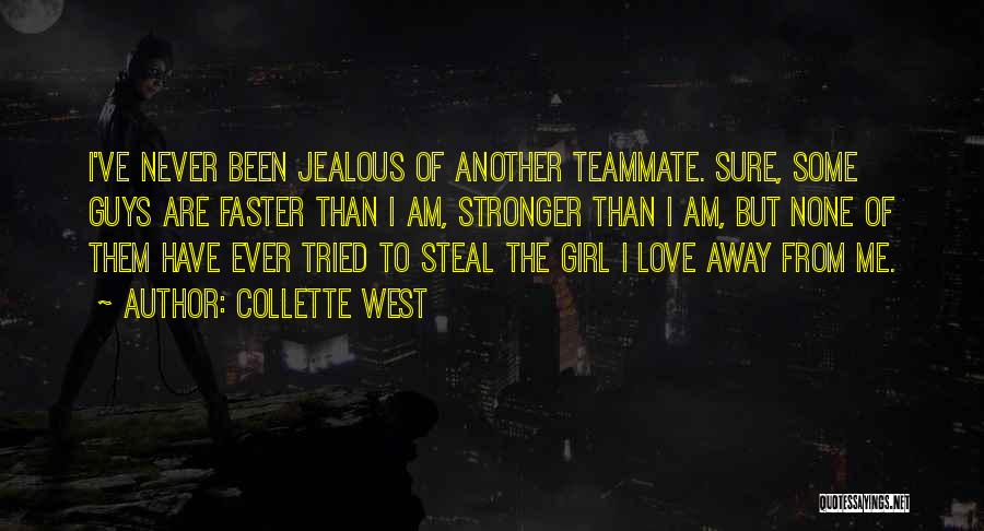 Collette West Quotes: I've Never Been Jealous Of Another Teammate. Sure, Some Guys Are Faster Than I Am, Stronger Than I Am, But