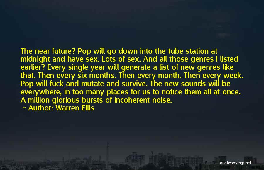 Warren Ellis Quotes: The Near Future? Pop Will Go Down Into The Tube Station At Midnight And Have Sex. Lots Of Sex. And