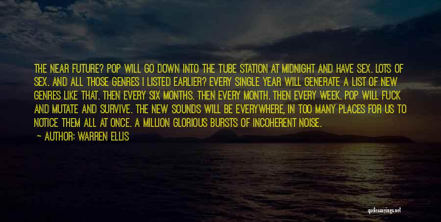 Warren Ellis Quotes: The Near Future? Pop Will Go Down Into The Tube Station At Midnight And Have Sex. Lots Of Sex. And