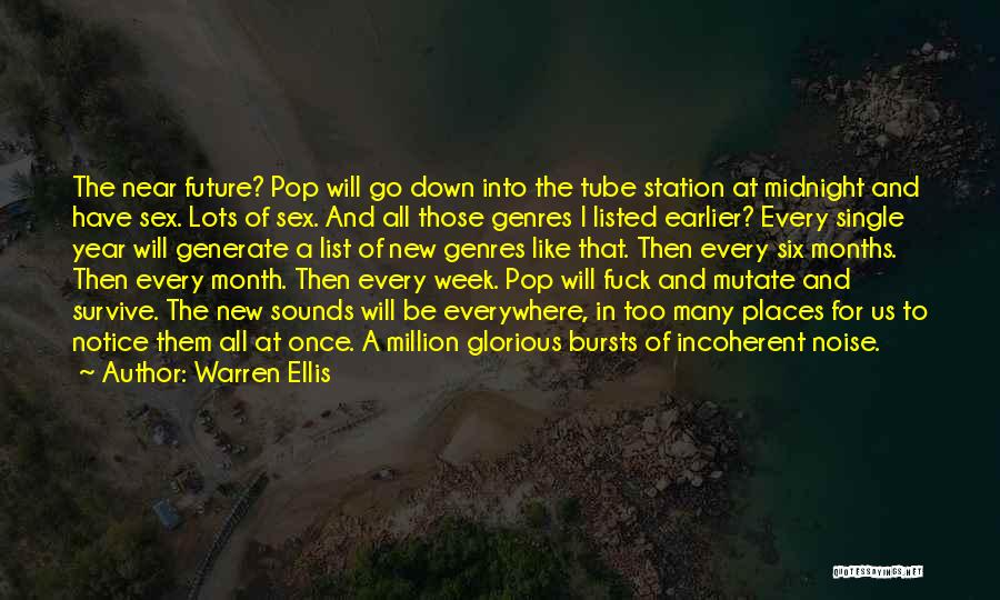Warren Ellis Quotes: The Near Future? Pop Will Go Down Into The Tube Station At Midnight And Have Sex. Lots Of Sex. And