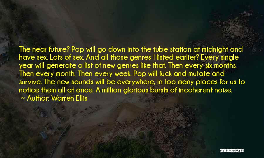 Warren Ellis Quotes: The Near Future? Pop Will Go Down Into The Tube Station At Midnight And Have Sex. Lots Of Sex. And