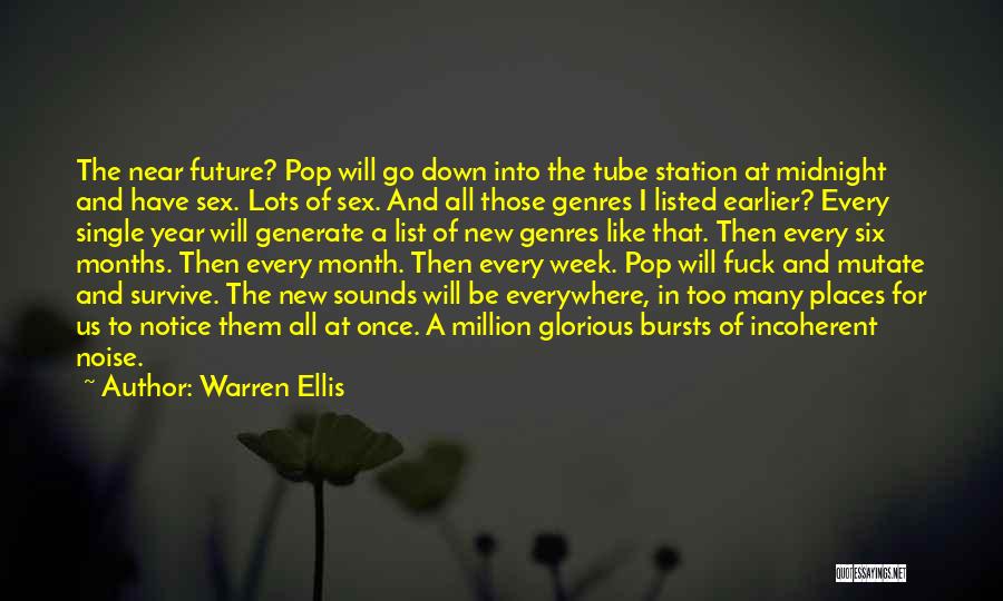 Warren Ellis Quotes: The Near Future? Pop Will Go Down Into The Tube Station At Midnight And Have Sex. Lots Of Sex. And