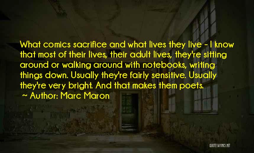 Marc Maron Quotes: What Comics Sacrifice And What Lives They Live - I Know That Most Of Their Lives, Their Adult Lives, They're