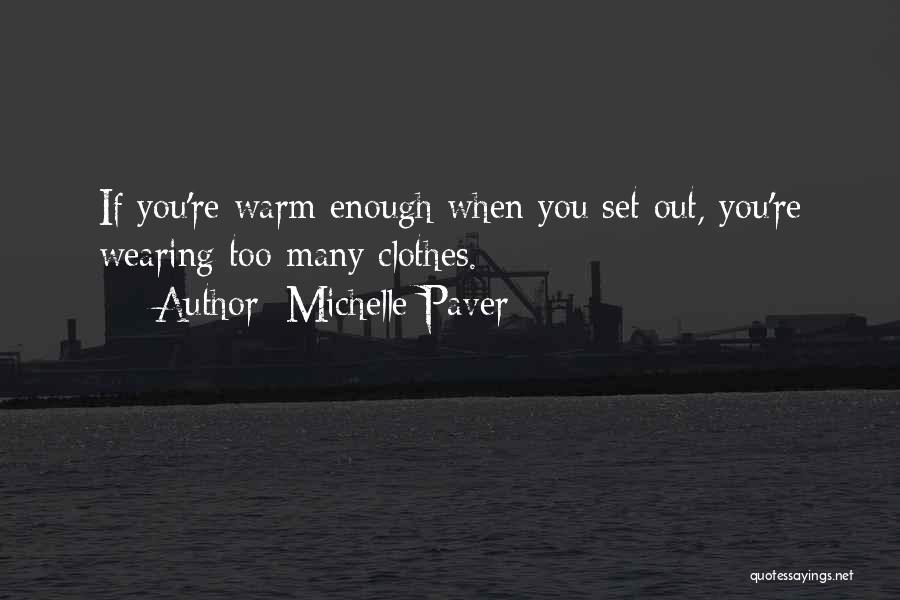 Michelle Paver Quotes: If You're Warm Enough When You Set Out, You're Wearing Too Many Clothes.