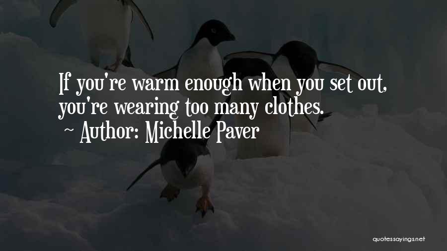 Michelle Paver Quotes: If You're Warm Enough When You Set Out, You're Wearing Too Many Clothes.