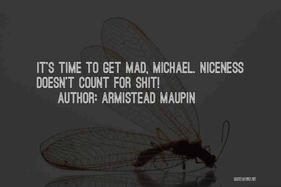 Armistead Maupin Quotes: It's Time To Get Mad, Michael. Niceness Doesn't Count For Shit!