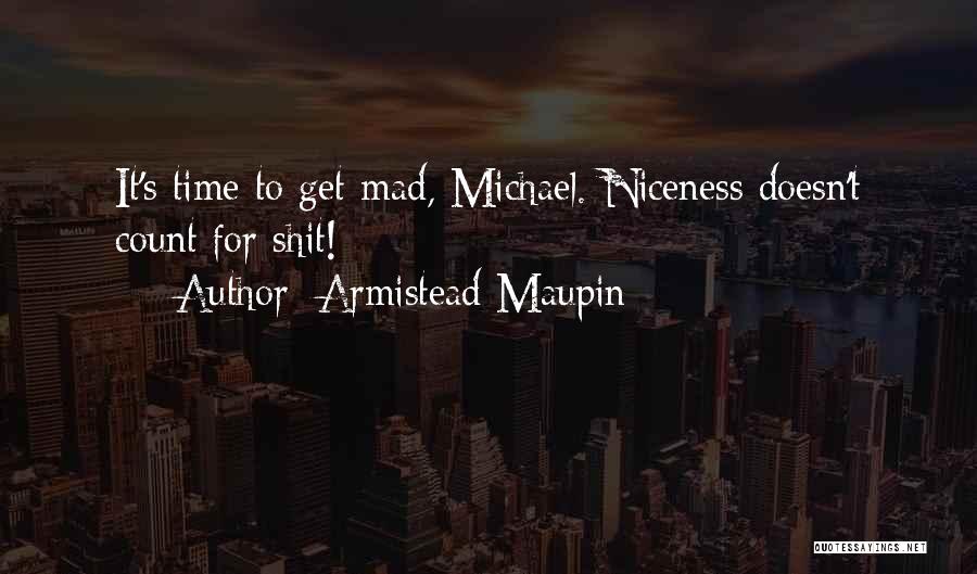 Armistead Maupin Quotes: It's Time To Get Mad, Michael. Niceness Doesn't Count For Shit!