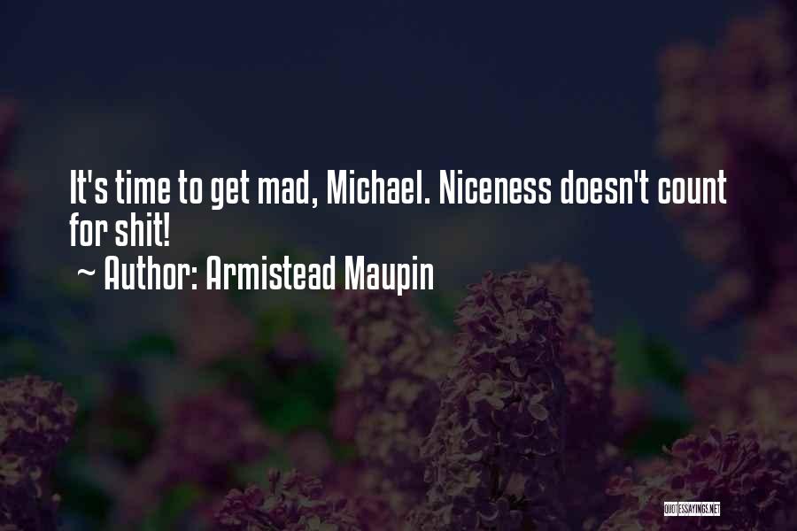 Armistead Maupin Quotes: It's Time To Get Mad, Michael. Niceness Doesn't Count For Shit!