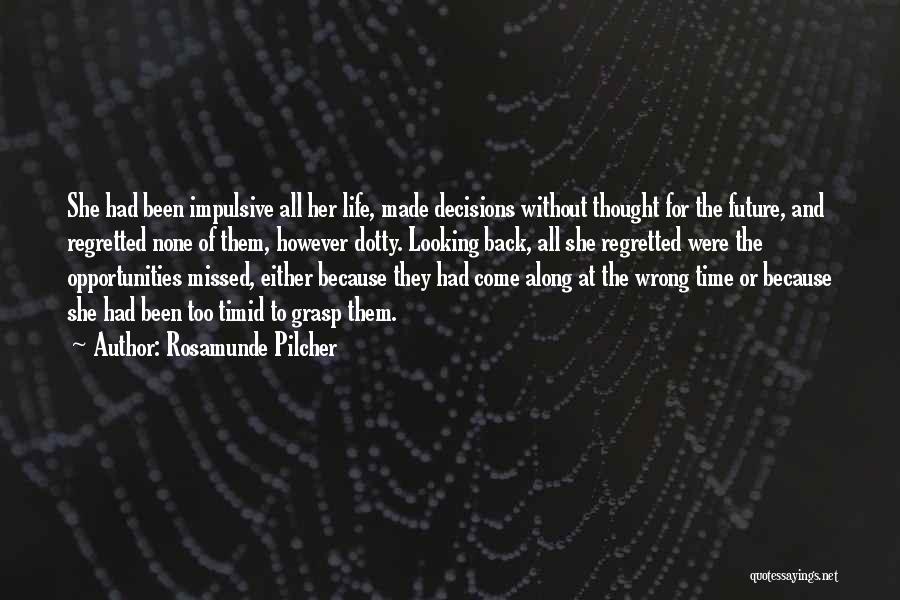 Rosamunde Pilcher Quotes: She Had Been Impulsive All Her Life, Made Decisions Without Thought For The Future, And Regretted None Of Them, However