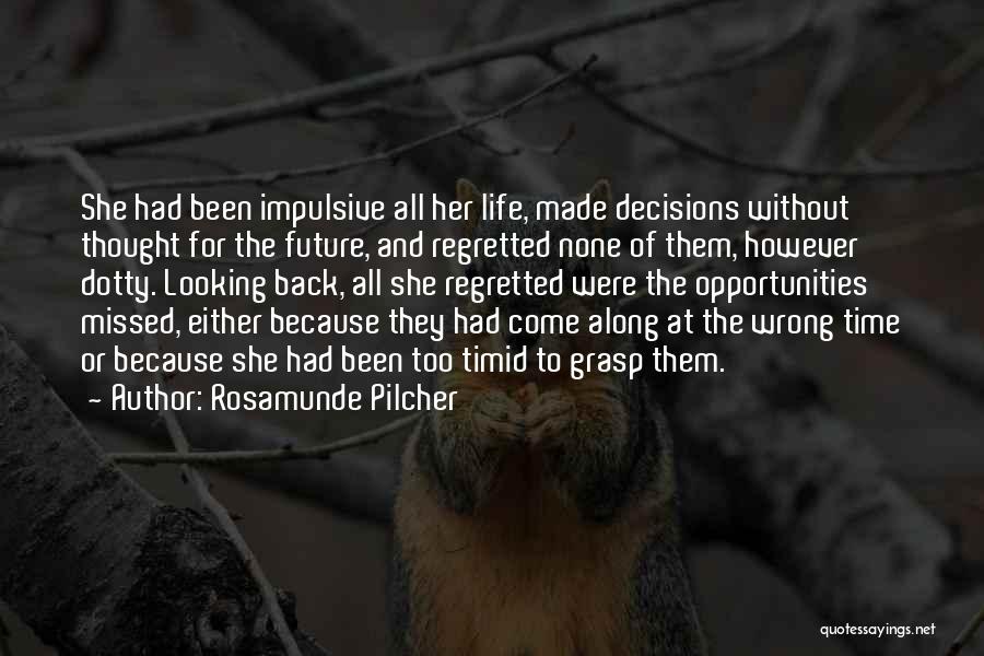 Rosamunde Pilcher Quotes: She Had Been Impulsive All Her Life, Made Decisions Without Thought For The Future, And Regretted None Of Them, However