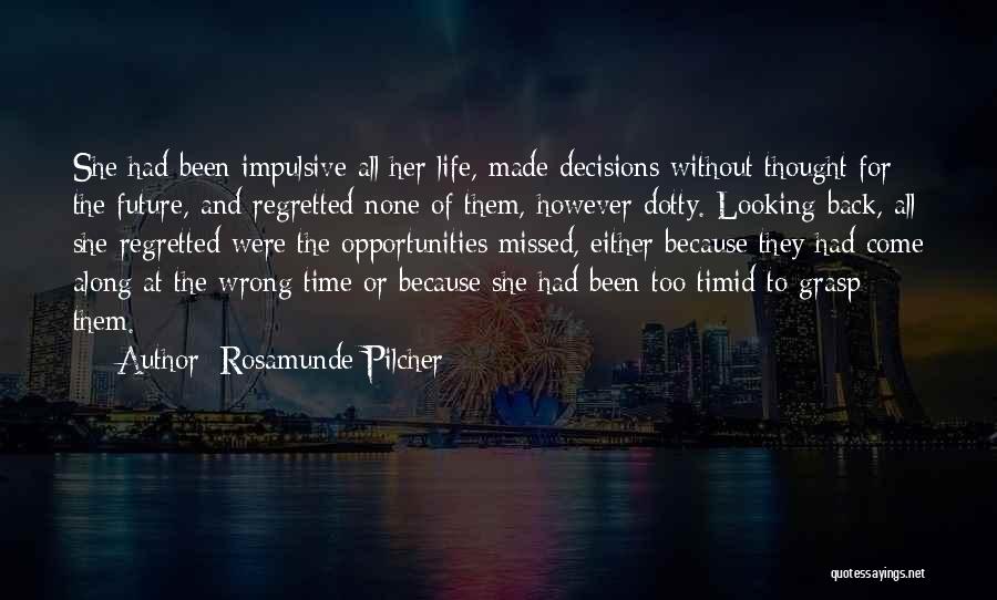 Rosamunde Pilcher Quotes: She Had Been Impulsive All Her Life, Made Decisions Without Thought For The Future, And Regretted None Of Them, However