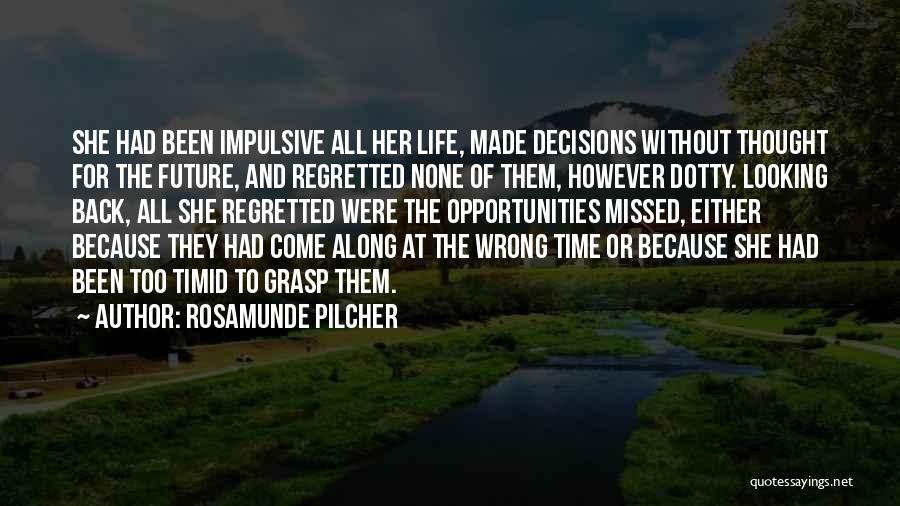 Rosamunde Pilcher Quotes: She Had Been Impulsive All Her Life, Made Decisions Without Thought For The Future, And Regretted None Of Them, However