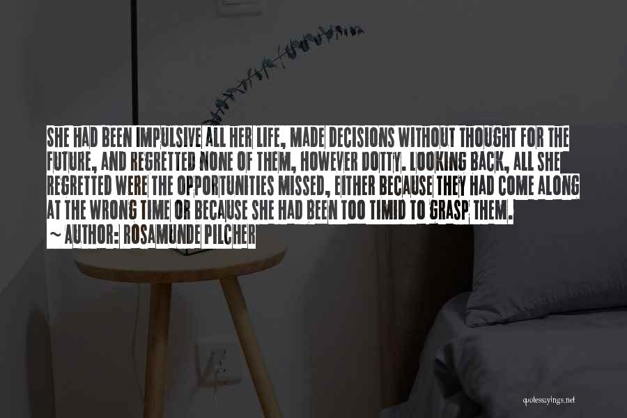 Rosamunde Pilcher Quotes: She Had Been Impulsive All Her Life, Made Decisions Without Thought For The Future, And Regretted None Of Them, However