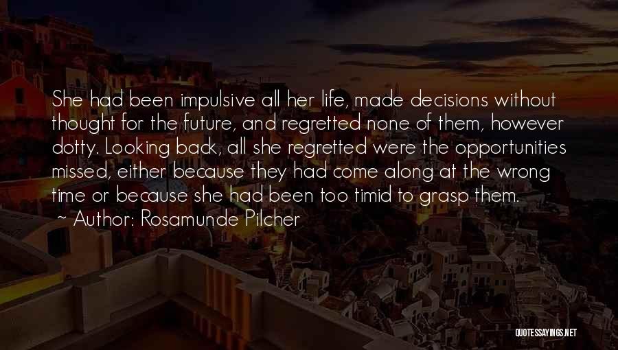 Rosamunde Pilcher Quotes: She Had Been Impulsive All Her Life, Made Decisions Without Thought For The Future, And Regretted None Of Them, However