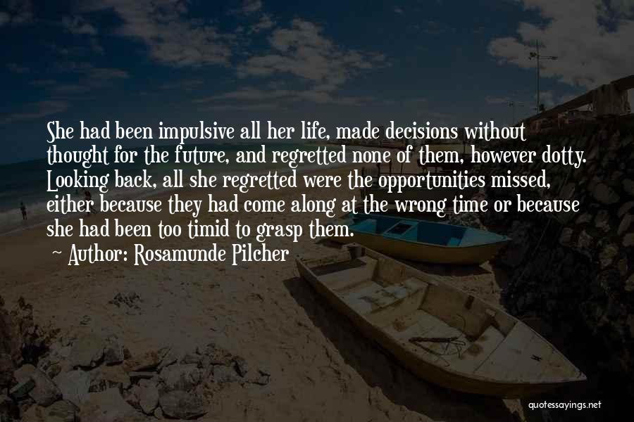 Rosamunde Pilcher Quotes: She Had Been Impulsive All Her Life, Made Decisions Without Thought For The Future, And Regretted None Of Them, However