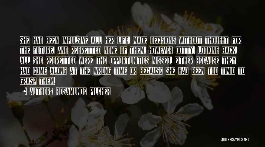 Rosamunde Pilcher Quotes: She Had Been Impulsive All Her Life, Made Decisions Without Thought For The Future, And Regretted None Of Them, However