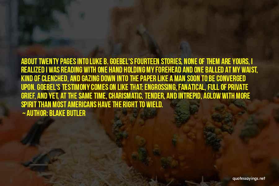 Blake Butler Quotes: About Twenty Pages Into Luke B. Goebel's Fourteen Stories, None Of Them Are Yours, I Realized I Was Reading With