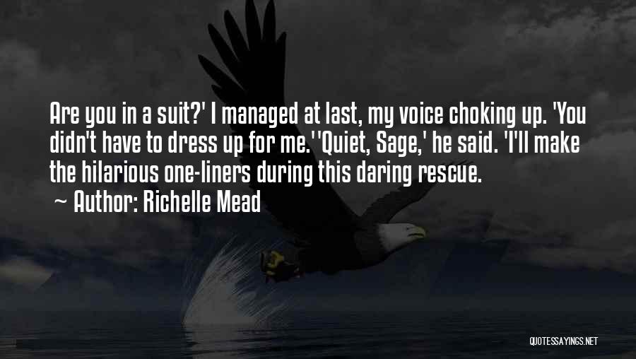 Richelle Mead Quotes: Are You In A Suit?' I Managed At Last, My Voice Choking Up. 'you Didn't Have To Dress Up For