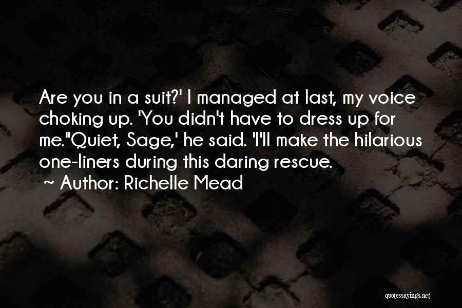 Richelle Mead Quotes: Are You In A Suit?' I Managed At Last, My Voice Choking Up. 'you Didn't Have To Dress Up For