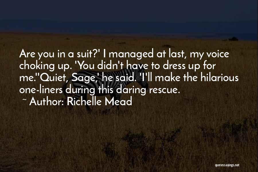 Richelle Mead Quotes: Are You In A Suit?' I Managed At Last, My Voice Choking Up. 'you Didn't Have To Dress Up For