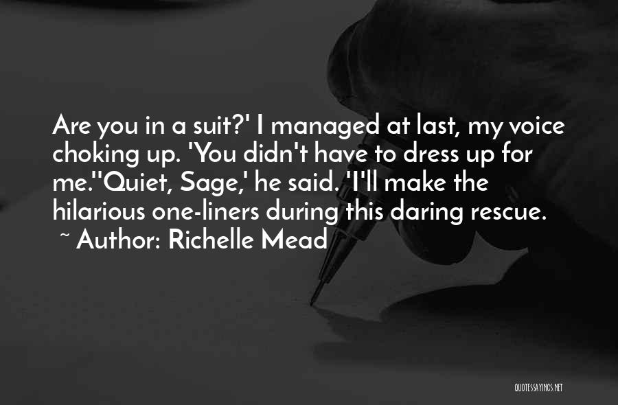 Richelle Mead Quotes: Are You In A Suit?' I Managed At Last, My Voice Choking Up. 'you Didn't Have To Dress Up For