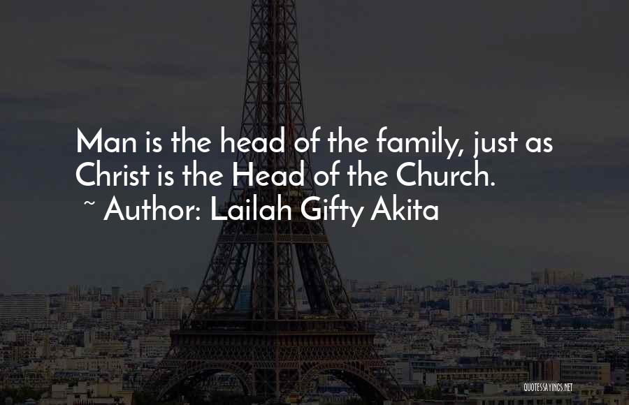 Lailah Gifty Akita Quotes: Man Is The Head Of The Family, Just As Christ Is The Head Of The Church.