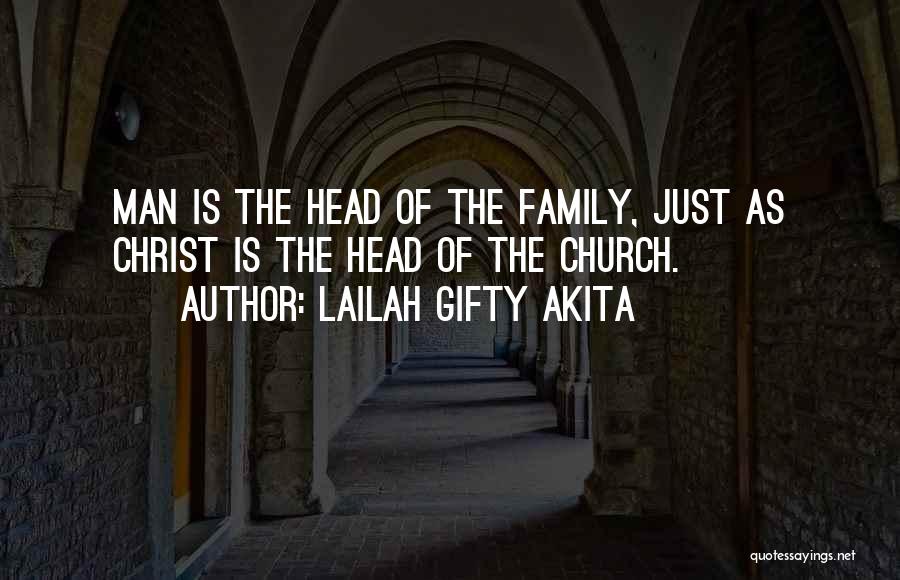 Lailah Gifty Akita Quotes: Man Is The Head Of The Family, Just As Christ Is The Head Of The Church.