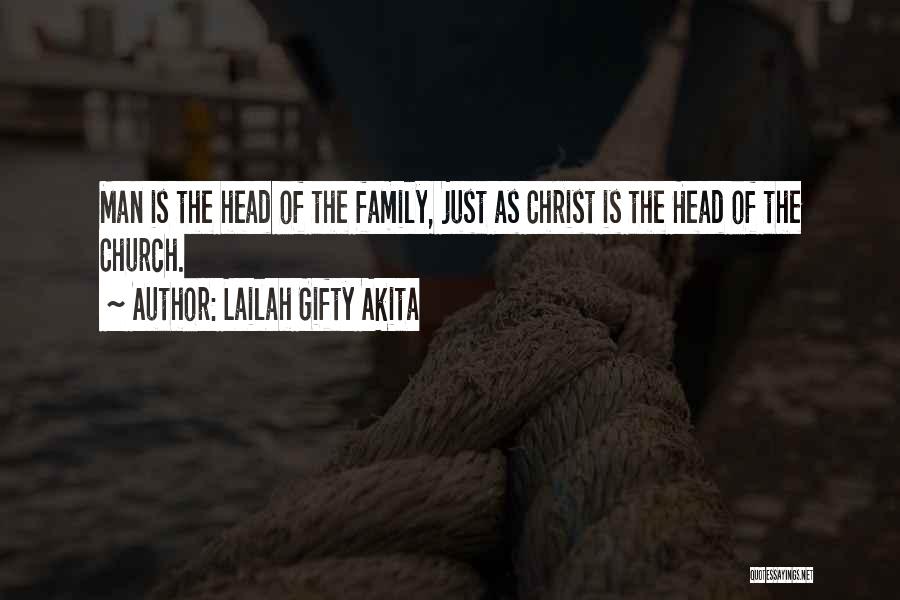 Lailah Gifty Akita Quotes: Man Is The Head Of The Family, Just As Christ Is The Head Of The Church.