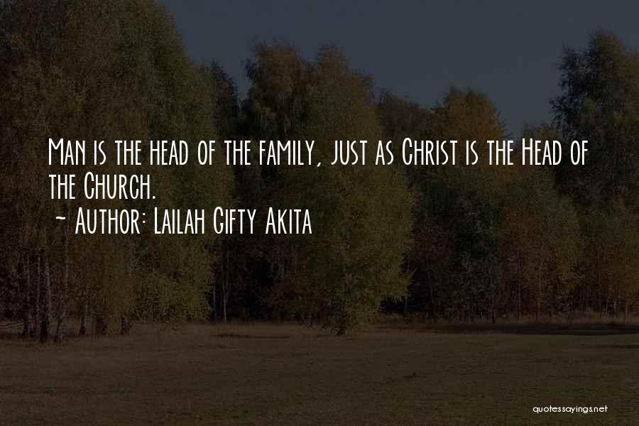 Lailah Gifty Akita Quotes: Man Is The Head Of The Family, Just As Christ Is The Head Of The Church.