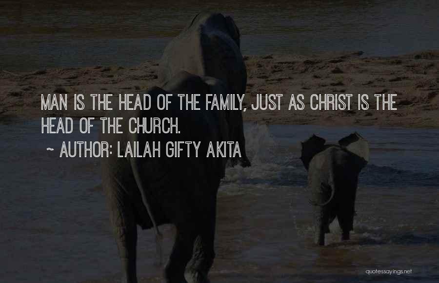 Lailah Gifty Akita Quotes: Man Is The Head Of The Family, Just As Christ Is The Head Of The Church.